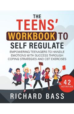 The Teens' Workbook to Self Regulate - Richard Bass