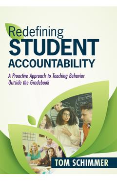 Redefining Student Accountability: A Proactive Approach to Teaching Behavior Outside the Gradebook (Your Guide to Improving Student Learning by Teachi - Tom Schimmer