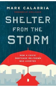 Shelter from the Storm: How a Covid Mortgage Meltdown Was Averted - Mark Calabria