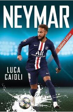 Neymar: 2021 Updated Edition - Luca Caioli
