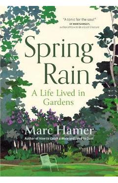 Spring Rain: A Life Lived in Gardens - Marc Hamer
