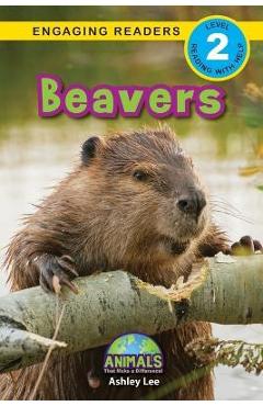 Beavers: Animals That Make a Difference! (Engaging Readers, Level 2) - Ashley Lee
