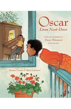 Oscar Lives Next Door: A Story Inspired by Oscar Peterson\'s Childhood - Bonnie Farmer
