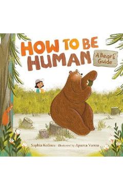 How to Be Human: A Bear\'s Guide - Sophia Kolinas