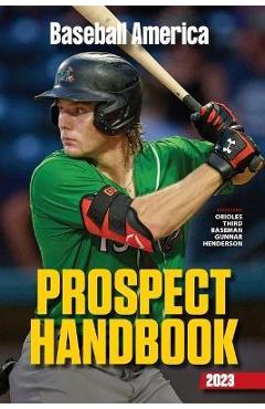 Baseball America 2023 Prospect Handbook - The Editors At Baseball America