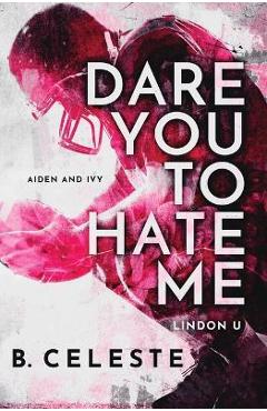 Dare You to Hate Me - B. Celeste