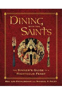 Dining with the Saints: The Sinner's Guide to a Righteous Feast