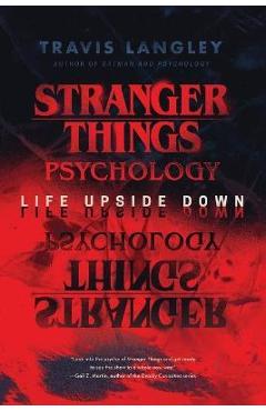 Stranger Things Psychology: Life Upside Down - Travis Langley