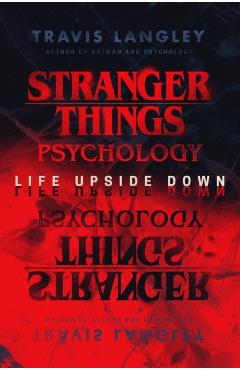 Stranger Things Psychology: Life Upside Down - Travis Langley