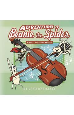 Adventures of Beanie the Spider: Book 4: Strings N Things Volume 4 - Christine Banks