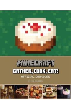 Minecraft: Gather, Cook, Eat! Official Cookbook - Tara Theoharis