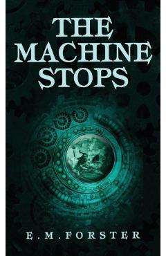 The Machine Stops - E. M. Forster
