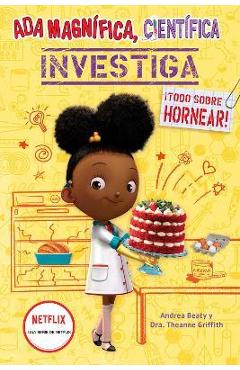 ADA Magnífica, Científica Investiga: Todo Sobre Hornear / The Why Files: Baking - Andrea Beaty