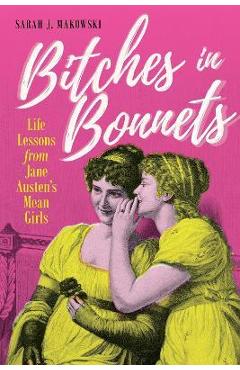 Bitches in Bonnets: Life Lessons from Jane Austen\'s Mean Girls - Sarah J. Makowski