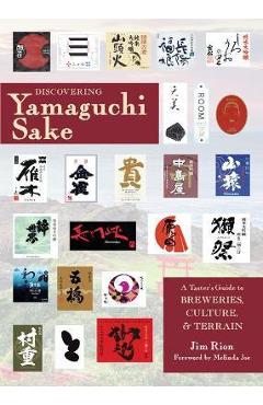 Discovering Yamaguchi Sake: A Taster\'s Guide to Breweries, Culture, and Terrain - Jim Rion