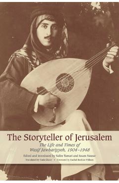 The Storyteller of Jerusalem: The Life and Times of Wasif Jawhariyyeh, 1904-1948 - Wasif Jawhariyyeh
