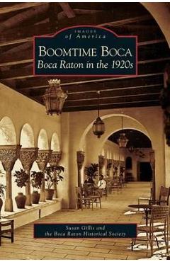 Boomtime Boca: Boca Raton in the 1920s - Susan Gillis