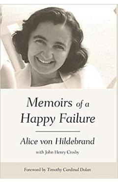 Memoirs of a Happy Failure - Alice Von Hildebrand