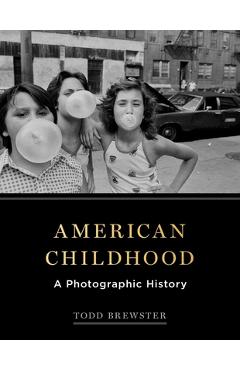American Childhood: A Photographic History - Todd Brewster