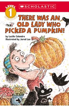 There Was an Old Lady Who Picked a Pumpkin! (Scholastic Reader, Level 1) - Lucille Colandro