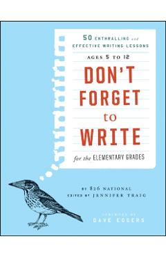 Don't Forget to Write for the Elementary Grades: 50 Enthralling and Effective Writing Lessons, Ages 5 to 12 - 826 National