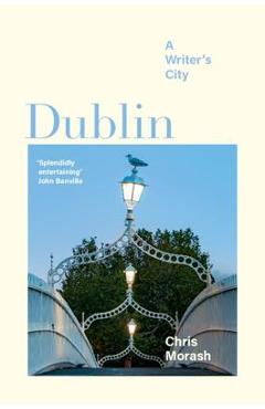 Dublin: A Writer\'s City - Christopher Morash
