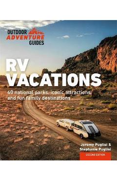 RV Vacations: Explore National Parks, Iconic Attractions, and 40 Memorable Destinations - Stephanie Puglisi