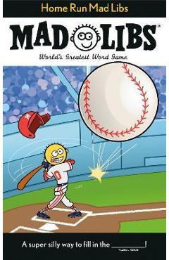Home Run Mad Libs: World\'s Greatest Word Game - Mickie Matheis