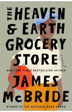 The Heaven & Earth Grocery Store - James Mcbride