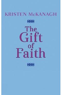 The Gift of Faith - Kristen Mckanagh