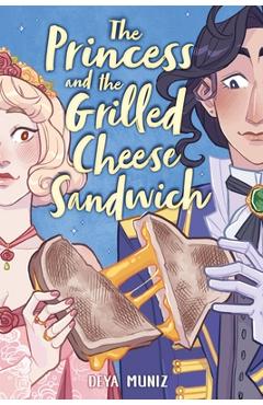 The Princess and the Grilled Cheese Sandwich (a Graphic Novel) - Deya Muniz