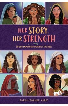 Her Story, Her Strength: 50 God-Empowered Women of the Bible - Sarah Parker Rubio