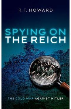 Spying on the Reich: The Cold War Against Hitler - Howard