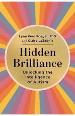 Hidden brilliance: unlocking the intelligence of autism - lynn kern koegel