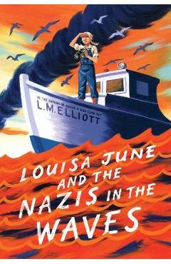 Louisa June and the Nazis in the Waves - L. M. Elliott