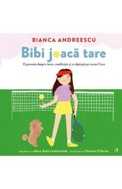 Bibi joaca tare - bianca andreescu, mary beth leatherdale