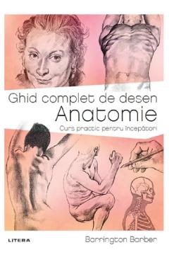 Ghid complet de desen. Anatomie. Curs practic pentru incepatori – Barrington Barber Anatomie imagine 2022