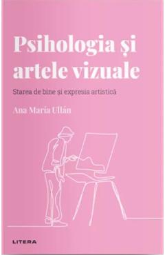 Descopera psihologia. Psihologia si artele vizuale - Ana Maria Ullan