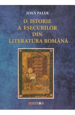 O istorie a esecurilor din literatura romana - ioan paler