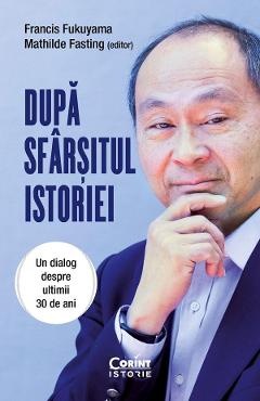 Dupa sfarsitul istoriei. Un dialog despre ultimii 30 de ani – Francis Fukuyama, Mathilde Fasting ani poza bestsellers.ro
