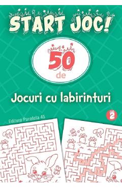 Start joc! 50 de jocuri cu labirinturi Vol.2 - PARALELA 45
