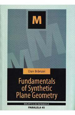 Fundamentals of Synthetic Plane Geometry – Dan Branzei Branzei