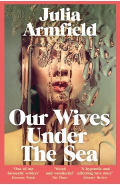 Our Wives Under The Sea – Julia Armfield Armfield imagine 2022