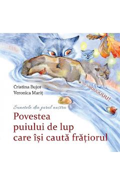 Povestea puiului de lup care isi cauta fratiorul - Cristina Bujor, Veronica Marit