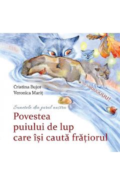 Povestea puiului de lup care isi cauta fratiorul - cristina bujor, veronica marit