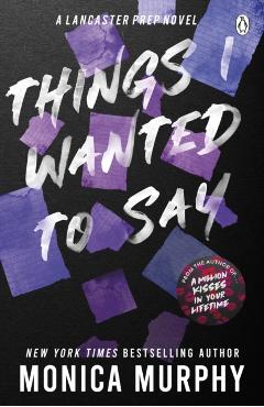 Things I Wanted To Say, But Never Did - Monica Murphy