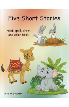 Five short stories. Read, spell, draw, and color book – Coral H. Dreamer Coral H. Dreamer imagine 2022