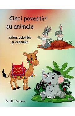 Cinci povestiri cu animale. citim, coloram si desenam - coral h. dreamer