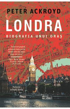 Londra. Biografia unui oras – Peter Ackroyd Ackroyd poza bestsellers.ro