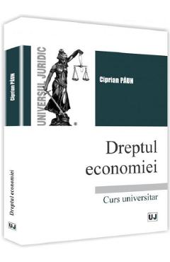Dreptul economiei. Curs universitar – Ciprian Paun carte
